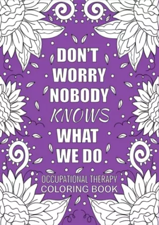 [PDF READ ONLINE] Occupational Therapy Coloring Book: Funny, Inspirational and Relatable COLORING BOOK Gift For Occupati