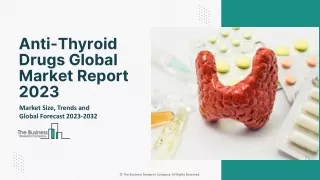 anti thyroid drugs global market report 2023