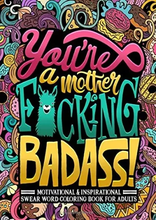 DOWNLOAD/PDF You're a Mother F*cking Badass: Motivational & Inspirational Swear Word Coloring Book for Adults