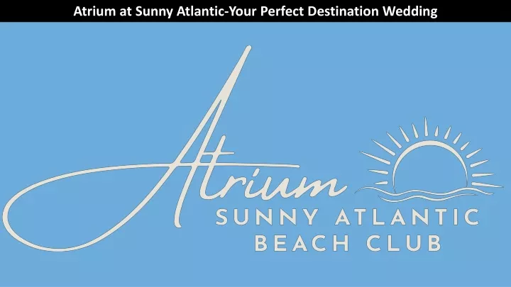 atrium at sunny atlantic your perfect destination