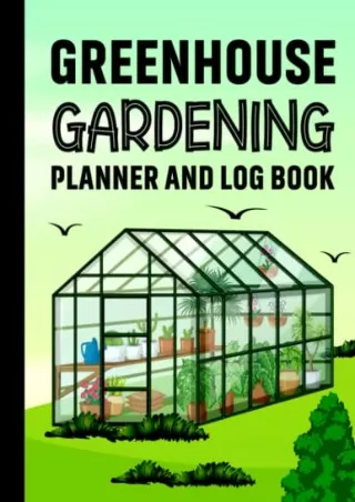 [PDF READ ONLINE] Greenhouse Gardening Planner and Log Book: Monthly Greenhouse Raised Bed & Container Garden Organizer,