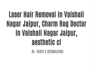 Laser Hair Removal in Vaishali Nagar Jaipur, Charm Rog Doctor in Vaishali Nagar Jaipur, aesthetic clinic