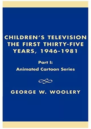 [PDF READ ONLINE] Children's Television: The First Thirty-Five Years, 1946-1981- Part 1: Animated Cartoon Series