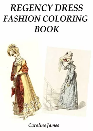 [PDF READ ONLINE] Regency Dress Fashion Coloring Book: A Fashion Adult Coloring Book in