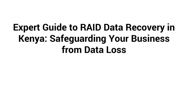 expert guide to raid data recovery in kenya safeguarding your business from data loss