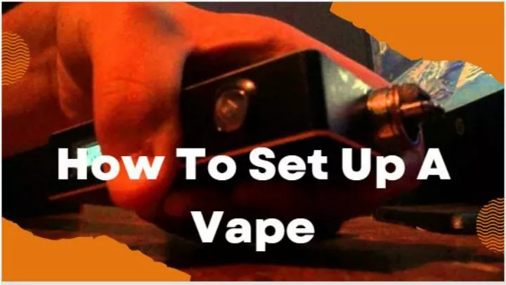 how to set up a vape