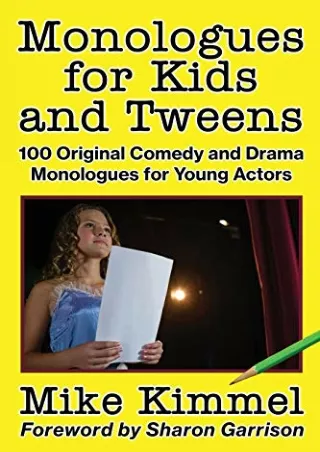 DOWNLOAD/PDF Monologues for Kids and Tweens: 100 Original Comedy and Drama Monologues for