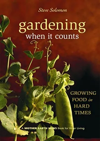 [PDF READ ONLINE] Gardening When It Counts: Growing Food in Hard Times (Mother Earth News Wiser