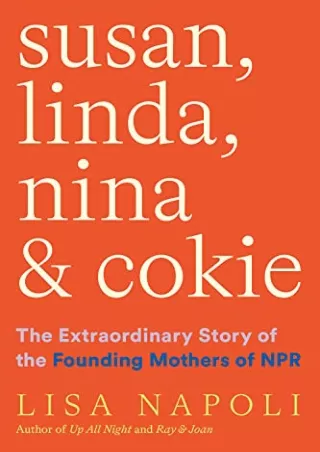 $PDF$/READ/DOWNLOAD Susan, Linda, Nina & Cokie: The Extraordinary Story of the Founding Mothers of