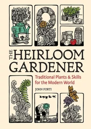DOWNLOAD/PDF The Heirloom Gardener: Traditional Plants and Skills for the Modern World
