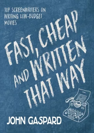 [PDF] DOWNLOAD Fast, Cheap and Written That Way: Top Screenwriters on Writing for Low-Budget