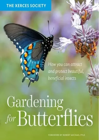 [READ DOWNLOAD] Gardening for Butterflies: How You Can Attract and Protect Beautiful,