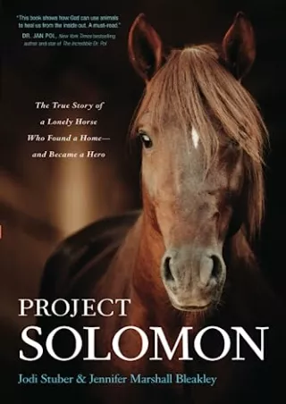 PDF_ Project Solomon: The True Story of a Lonely Horse Who Found a Home--and Became