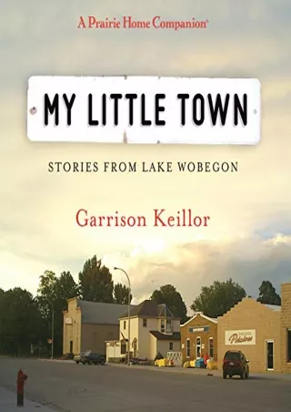 [PDF READ ONLINE] My Little Town (The Prairie Home Companion Series)