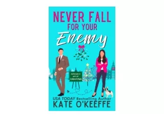 Kindle online PDF Never Fall for Your Enemy especially not at Christmas A laughoutloud sweet romantic comedy Its Complic