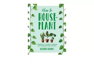 PDF read online How to HousePlant A Beginners Guide to Making and Keeping Plant Friends for ipad