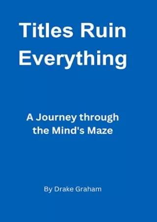 READ [PDF] Title Ruin Everthing: A Journey through the Mind's Maze