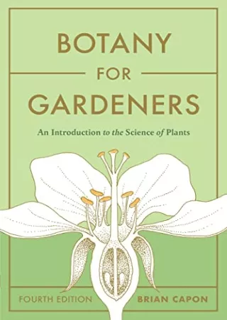 [PDF READ ONLINE] Botany for Gardeners, Fourth Edition: An Introduction to the Science of Plants