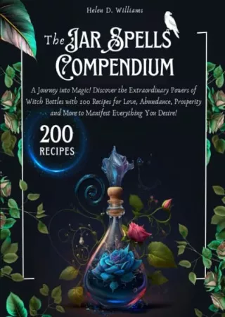 PDF_ The Jar Spells Compendium: A Journey into Magic! Discover the Extraordinary Powers of Witch Bottles with 200 Recipe