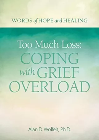 get [PDF] Download Too Much Loss: Coping with Grief Overload (Words of Hope and Healing)