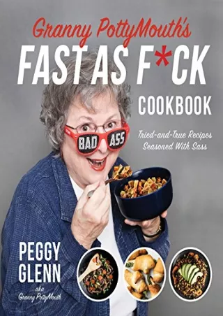 get [PDF] Download Granny PottyMouth’s Fast as F*ck Cookbook: Tried and True Recipes Seasoned with Sass