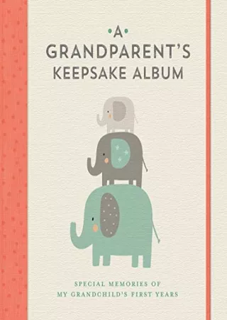 [READ DOWNLOAD] A Grandparent's Keepsake Album: Special Memories of My Grandchild’s First Years