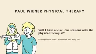 Will I have one-on-one sessions with the physical therapist