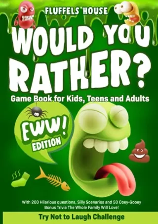 READ [PDF] Would You Rather Game Book for Kids, Teens, and Adults - EWW Edition!: Try Not To Laugh Challenge with 200 Hi