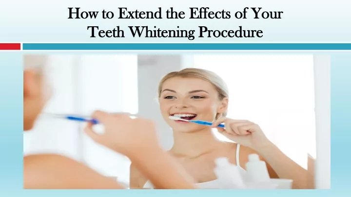 how to extend the effects of your teeth whitening procedure