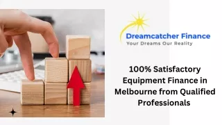 100% Satisfactory Equipment Finance in Melbourne from Qualified Professionals