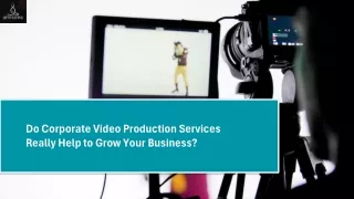 Do Corporate Video Production Services Really Help to Grow Your Business?