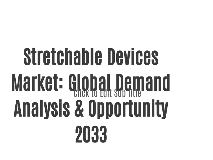 stretchable devices market global demand analysis