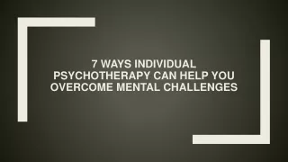 7 WAYS INDIVIDUAL PSYCHOTHERAPY CAN HELP YOU OVERCOME