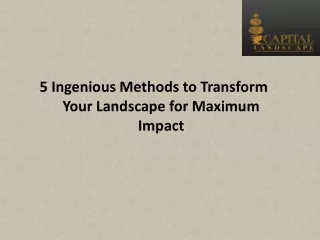 5 Ingenious Methods to Transform Your Landscape for Maximum Impact