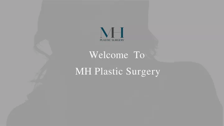 welcome to mh plastic surgery