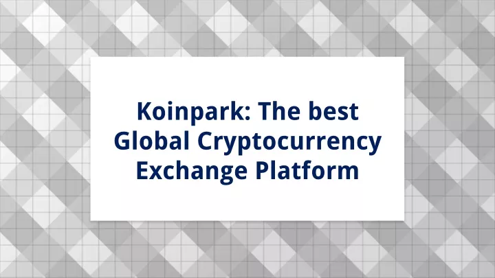 koinpark the best global cryptocurrency exchange platform