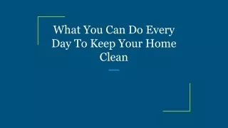 what you can do every day to keep your home clean
