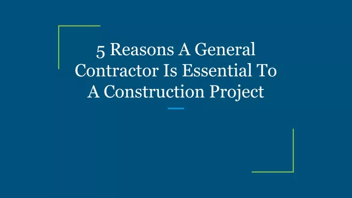 5 reasons a general contractor is essential