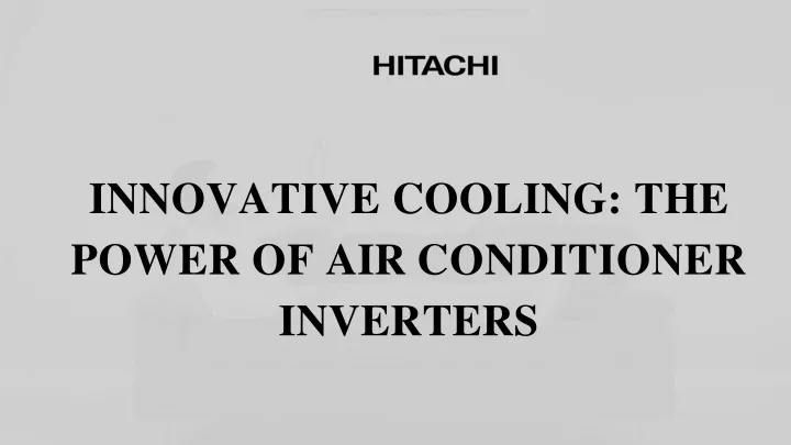 innovative cooling the power of air conditioner inverters