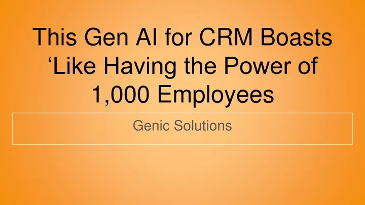 this gen ai for crm boasts like having the power of 1 000 employees