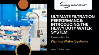 Ultimate Filtration Performance Introducing the Heavy Duty Water System