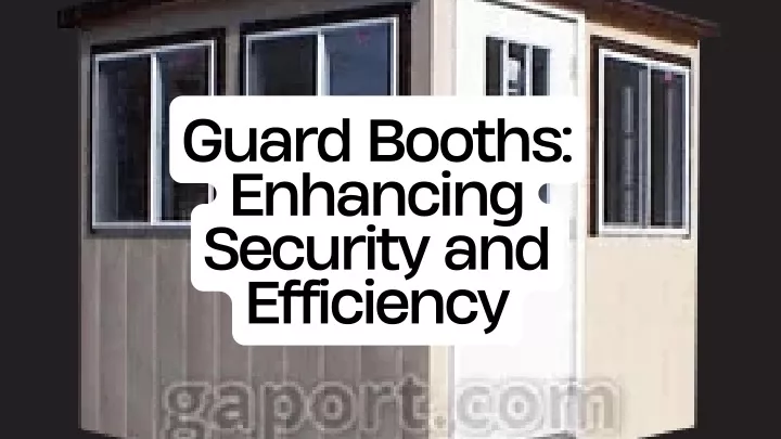 guard booths enhancing security and efficiency