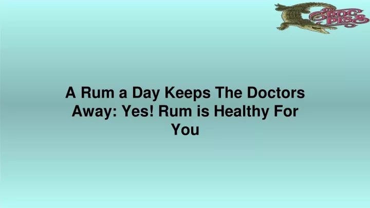 a rum a day keeps the doctors away