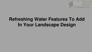 Refreshing Water Features To Add In Your Landscape Design
