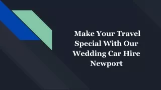 Make Your Travel Special With Our  Wedding Car Hire Newport