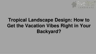 Tropical Landscape Design: How to Get the Vacation Vibes Right in Your Backyard?