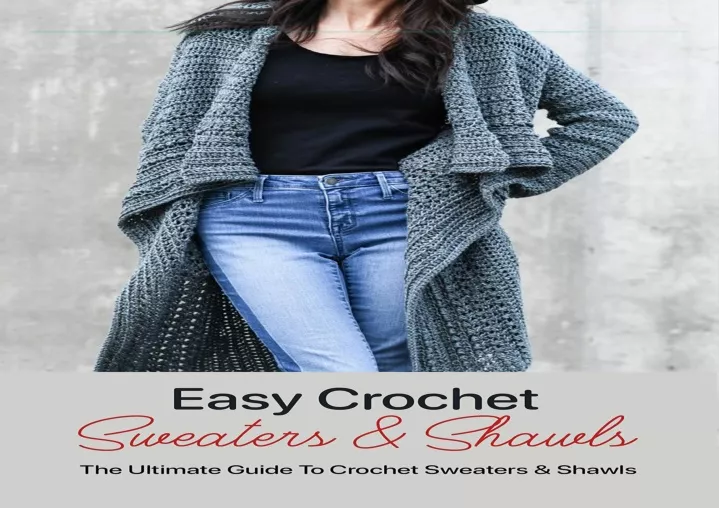 easy crochet sweaters shawls the ultimate guide