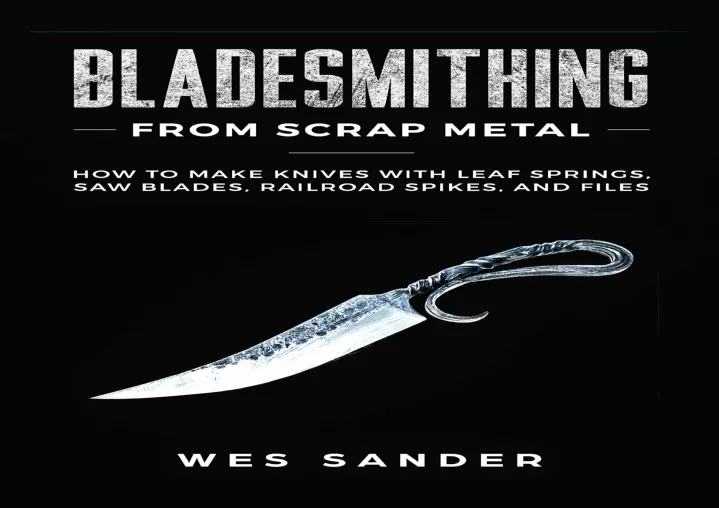 bladesmithing from scrap metal how to make knives