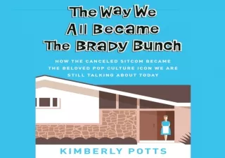 [PDF] DOWNLOAD EBOOK The Way We All Became the Brady Bunch: How the Canceled Sit