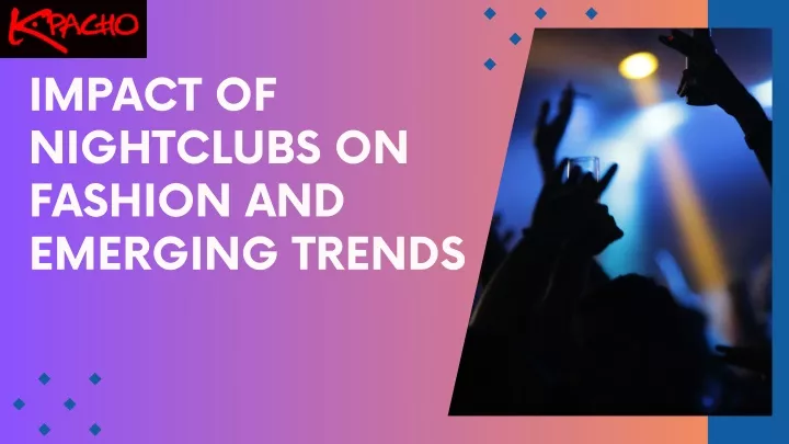 impact of nightclubs on fashion and emerging